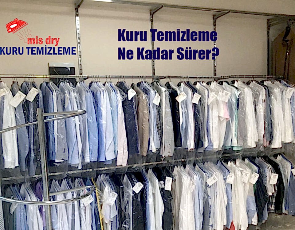 Kuru Temizleme Ne Kadar Sürer | Mis Dry Kuru Temizleme Yaşamkent Çankaya Ankara